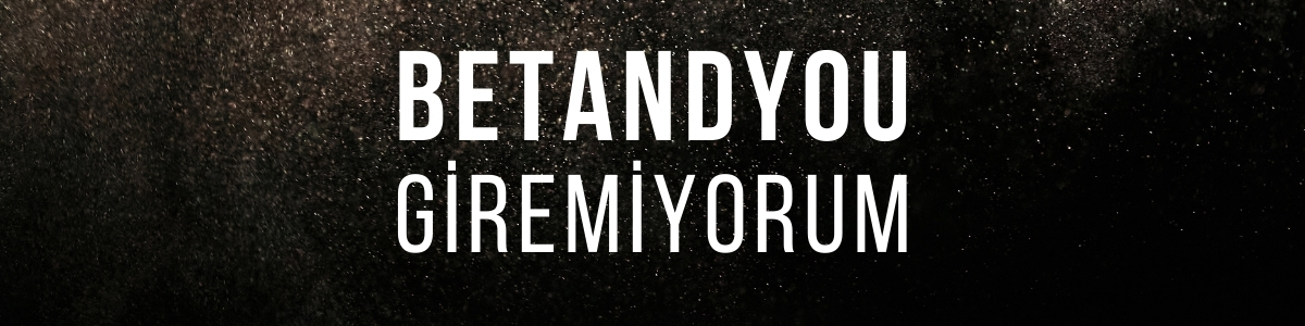 Betandyou Giremiyorum